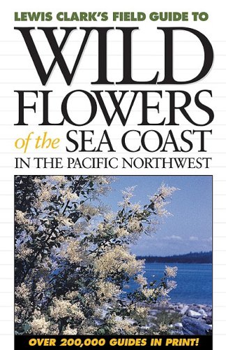 Lewis Clark's Field Guide to Wild Flowers of the Sea Coast in the Pacific Northwest