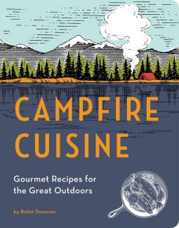 Campfire Cuisine: Gourmet Recipes for the Great Outdoors
