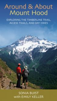 Around & About Mount Hood: Exploring the Timberline Trail, Access Trails, and Day Hikes